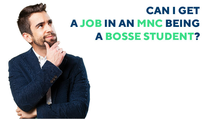 Can I get a job in an MNC being a BOSSE student?